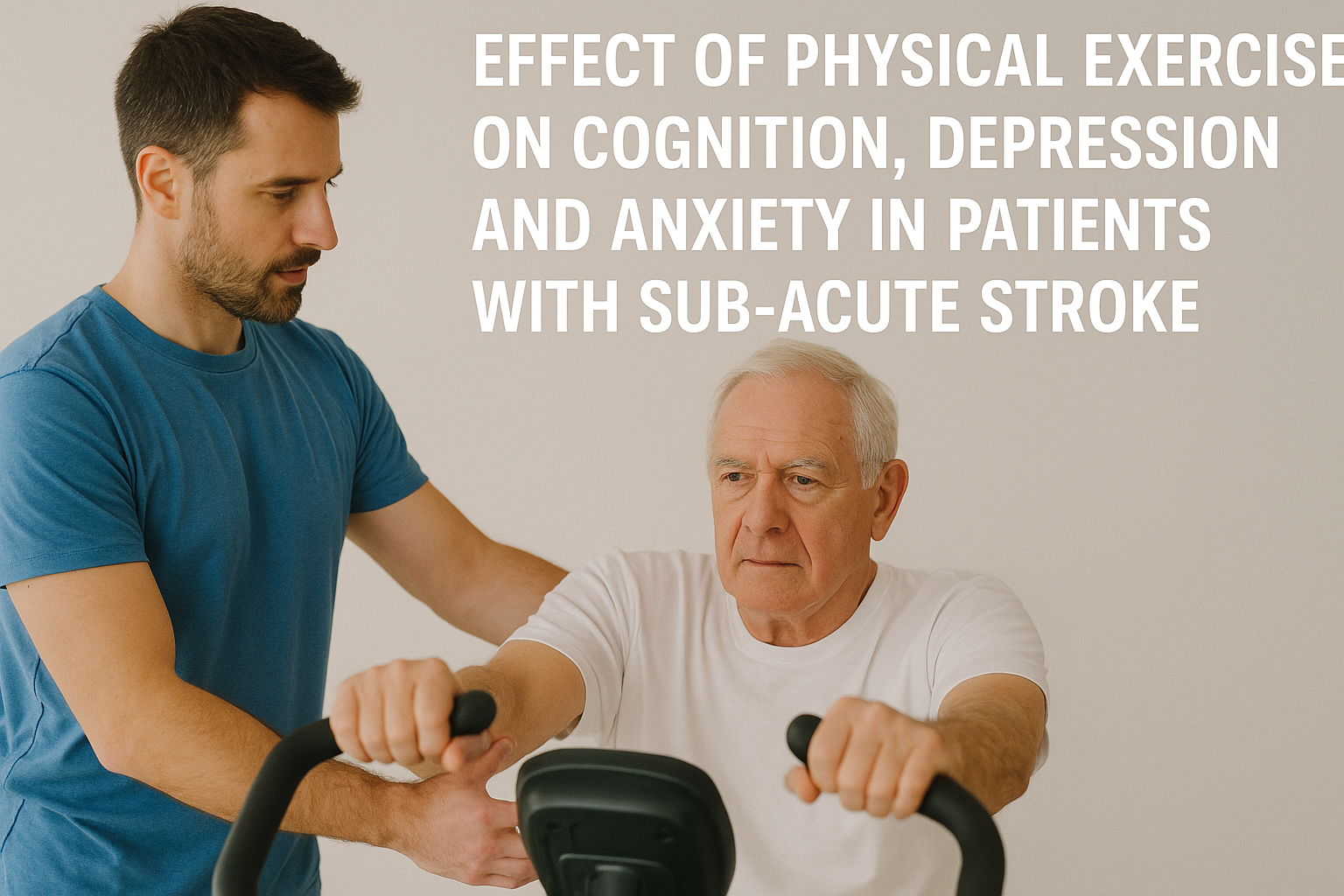 Effect of physical exercise on cognition, depression and anxiety in patients with sub-acute stroke: A stratified randomized single blind controlled trial